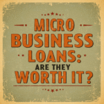 Micro Business Loans-Are They Worth It